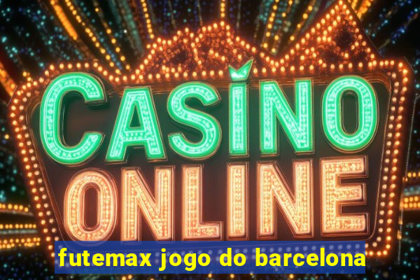 futemax jogo do barcelona